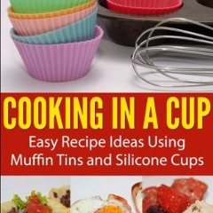 Cooking in a Cup: Easy recipes for muffin tin meals (Cooking with Kids Series Book 3) (English Edi