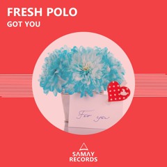 Fresh Polo - Got You (Original Mix) (SAMAY RECORDS)