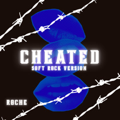 Cheated (Soft Rock Version) - Roche