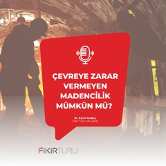 Çevreye zarar vermeyen madencilik mümkün mü?