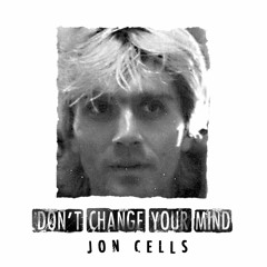Jon Cells - Don't Change Your Mind