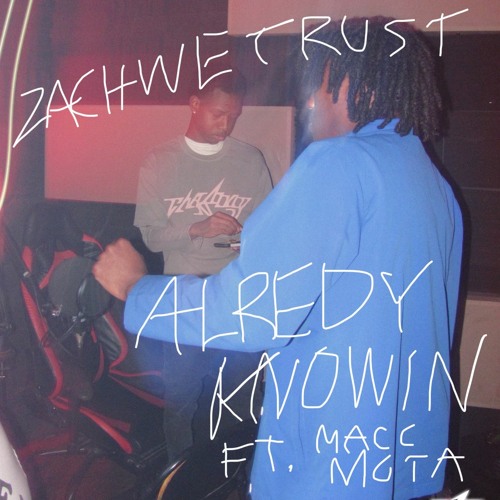 Already Knowin ft. Macc Mota (prod. ZachWeTrust)