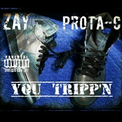 ZAY 💁‍♂️ PROTA-C 💁‍♂️ YOU TRIPP'N