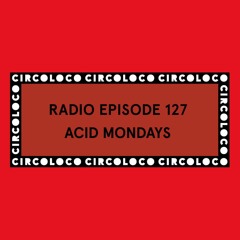Circoloco Radio 127 - Acid Mondays