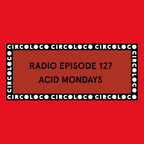 Circoloco Radio 127 - Acid Mondays