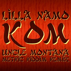 Lilla Namo - Kom (Uncle Montana Metric Riddim Remix)