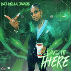 Daj Dolla James - Leave It There (prod. by Ayzmcity)