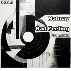 Matmay - Sad Feeling (Orginal Mix)