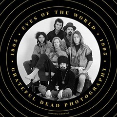 [ACCESS] EPUB KINDLE PDF EBOOK Eyes of the World: Grateful Dead Photography 1965-1995 by  Jay Blakes