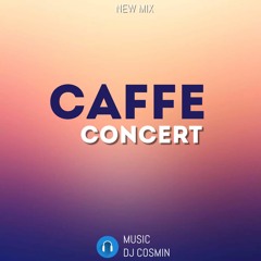 CAFFE CONCERT MIX - DJ COSMIN