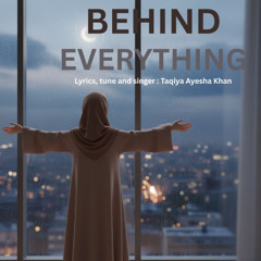 BEHIND EVERYTHING. Soul soothing nasheed. Taqiya Ayesha.