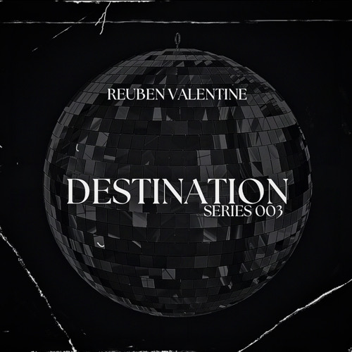 DESTINATION 003 | Reuben Valentine