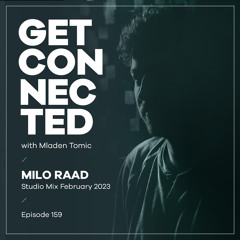 Get Connected with Mladen Tomic - 159 - Guest Mix by Milo Raad