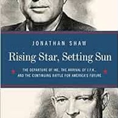 Read KINDLE PDF EBOOK EPUB Rising Star, Setting Sun: Dwight D. Eisenhower, John F. Ke