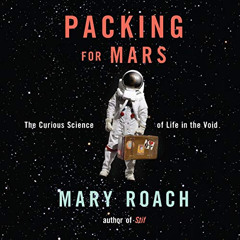 ACCESS KINDLE 📌 Packing for Mars: The Curious Science of Life in the Void by  Mary R