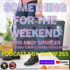 Something For The Weekend with Andy Spencer - Show 265