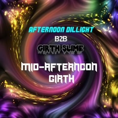 Mid-Afternoon Girth - Afternoon Dillight b2b Girth Slime