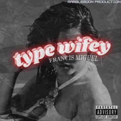 Type wifey - Francis Miguel