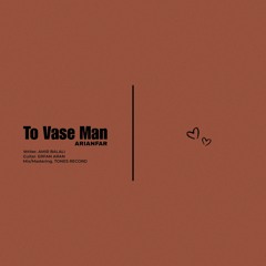 To Vase Man