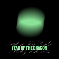 Earth to Her Radio 03: Year of the Dragon