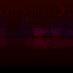 DANCE OF A DYING WORLD (Scrapped)