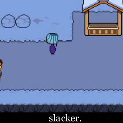slacker. (Not a slacker anymore + sans.) [YT link of the creator in description]