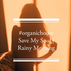 #organichouse 2021 Maldives Save My Soul | Rainy Morning