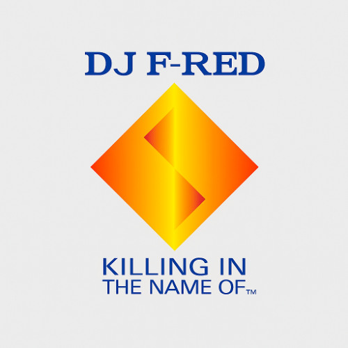 Killing in the name of (DJ F-RED)