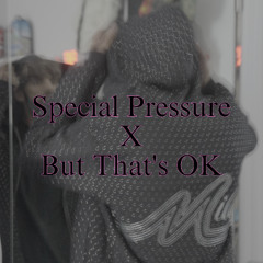 Special Pressure x But That's OK