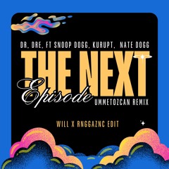 UMMET OZCAN REMIX - THE NEXT EPISODE (WILL X RNGGAZNC EDIT)