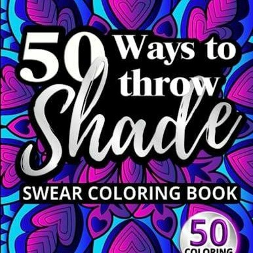 Stream episode PDF/READ 50 Ways to Throw Shade Swear Coloring Book
