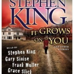 [ACCESS] PDF 📥 It Grows on You: And Other Stories by  Stephen King,Stephen King,Gary