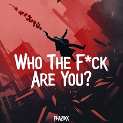 Who The Fuck Are You?