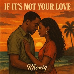 IF ITS NOT YOUR LOVE