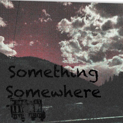 Something Somewhere(prod. Michael Harrison)