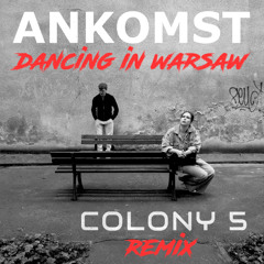 Ankomst - Dancing in Warsaw (Colony 5 Remix)