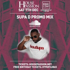 Supa D #HousePassion Promo Mix • Sat 7th Dec • Egg Kings Cross