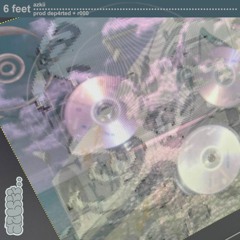 6 feet (prod. dep4rted & r000)