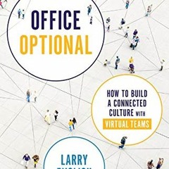 GET KINDLE 💘 Office Optional: How to Build a Connected Culture with Virtual Teams by