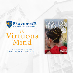 The Virtuous Mind • "Fashion Theology" - Dr. Robert Covolo