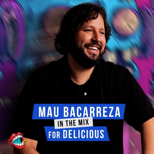 Delicious Radio Podcast #101 Mau Bacarreza