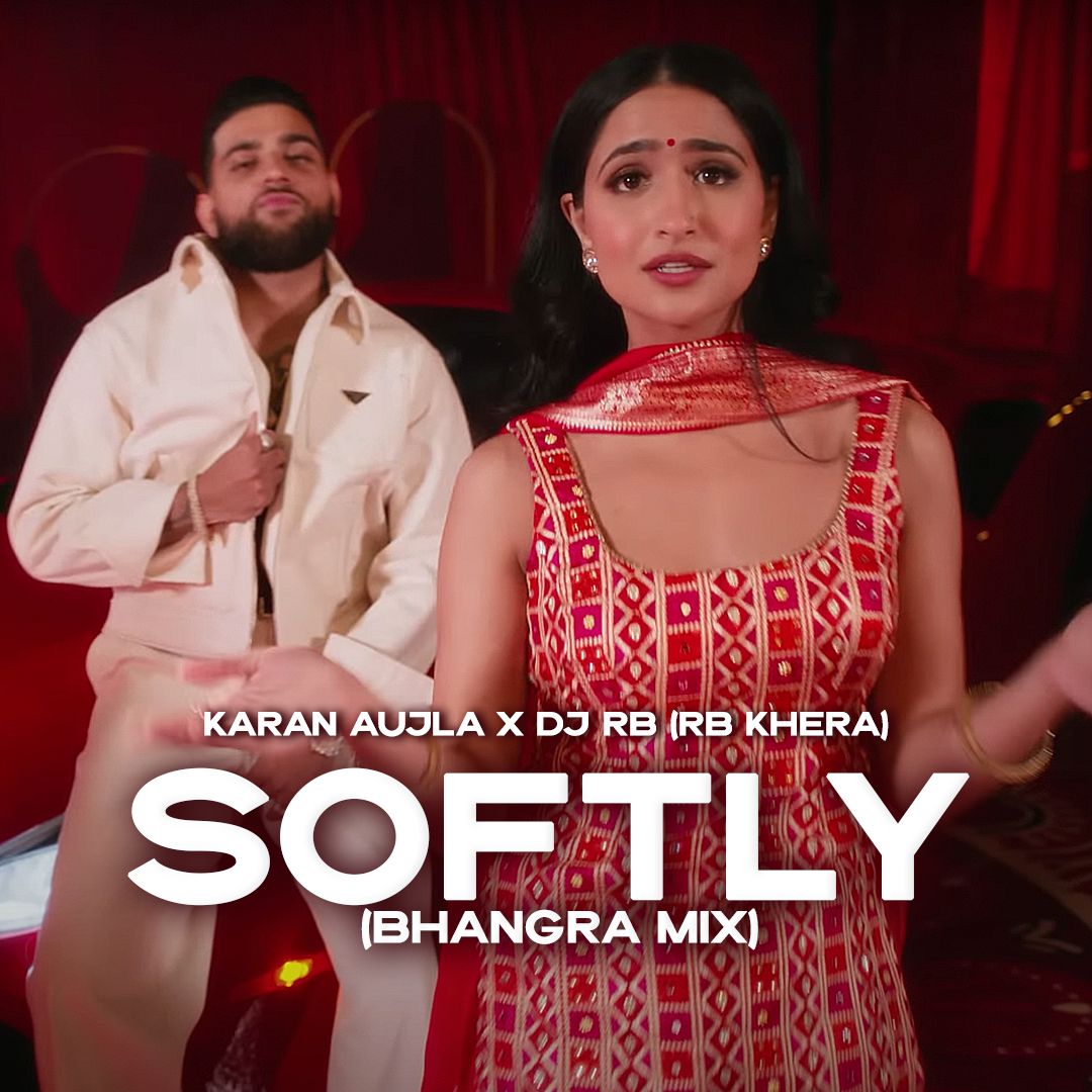 Softly (Bhangra Edit) – Karan Aujla, Dj RB (RB Khera)