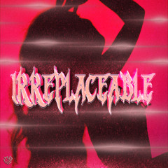 Irreplaceable ft. Faye