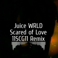 Juice WRLD - Scared Of Love (11SCG11 Remix)
