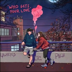 Who Gets Your Love