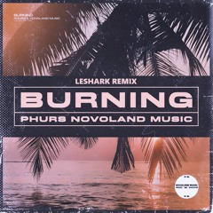 PHURS & Novoland Music - Burning (Leshark Remix)