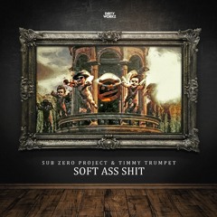 Sub Zero Project & Timmy Trumpet - Soft Ass Shit