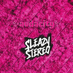 Sleazy Stereo - Audacity (Selma Omari) ✨