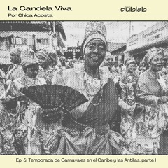 La Candela Viva | T02_E05: Temporada de Carnavales en el Caribe y las Antillas, parte I