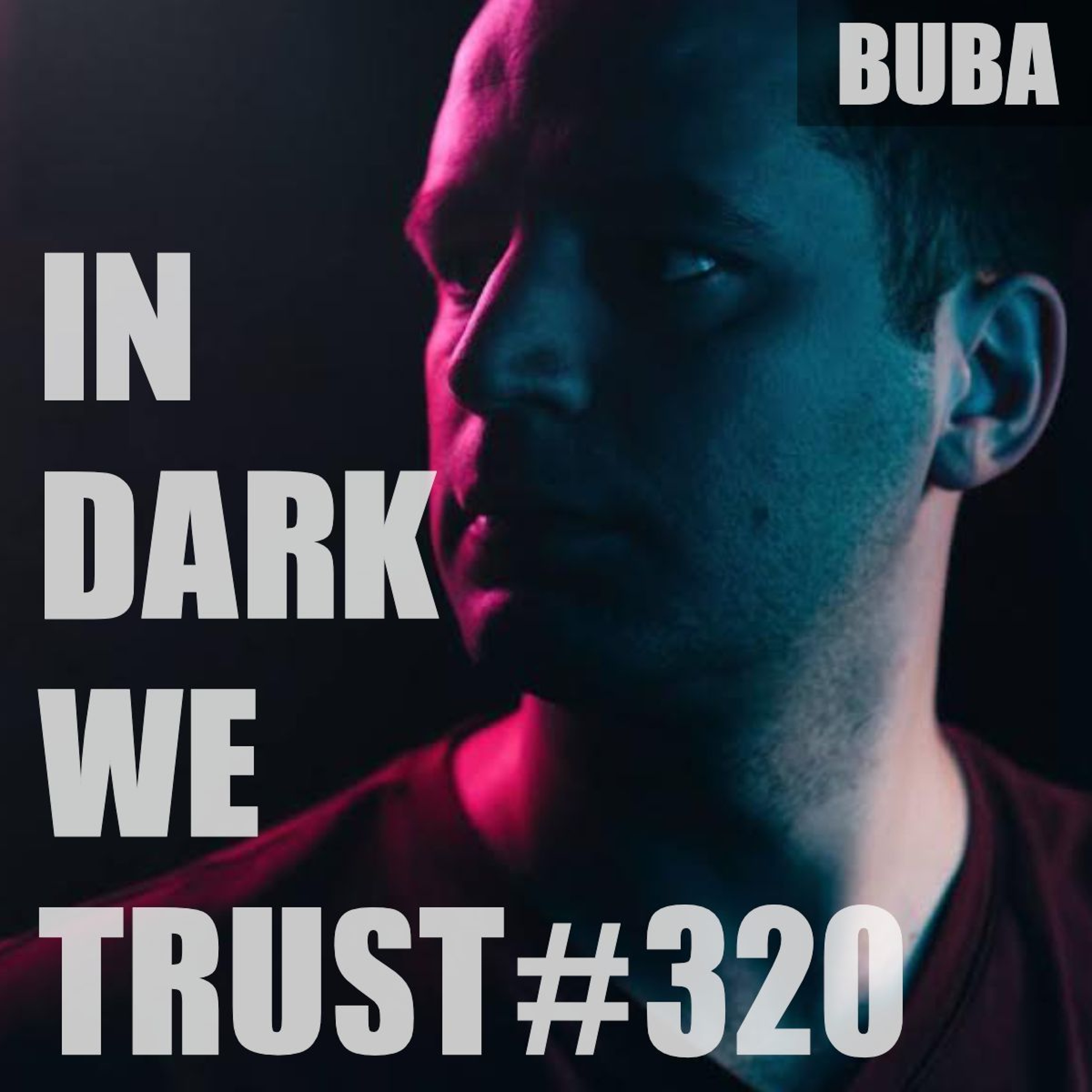 Buba - IN DARK WE TRUST #320 episode artwork